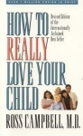 HOW TO REALLY LOVE YOUR CHILD