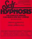 SELF HYPNOSIS : The Complete Manual For Health & Self-Change (2nd Edition)