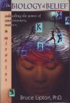 THE BIOLOGY OF BELIEF : Unleashing The Power Of Consciousness, Matter & Miracles