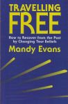 TRAVELLING FREE : How To Recover From The Past By Changing Your Beliefs